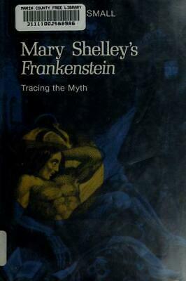 Mary Shelley's Frankenstein: Tracing the Myth by Christopher Small