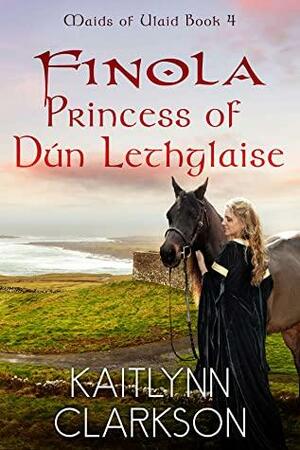 Finola: Princess Of Dun Lethglaise by Kaitlynn Clarkson