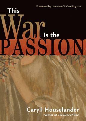 This War Is the Passion by Caryll Houselander, Lawrence S. Cunningham