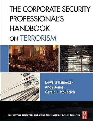 The Corporate Security Professional's Handbook on Terrorism by Andy Jones, Gerald L. Kovacich, Edward Halibozek