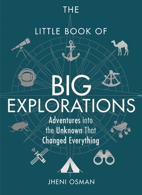 The Little Book of Big Explorations: Adventures Into the Unknown That Changed Everything by Jheni Osman