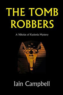 The Tomb Robbers: A Nikolas of Kydonia Mystery by Iain Campbell