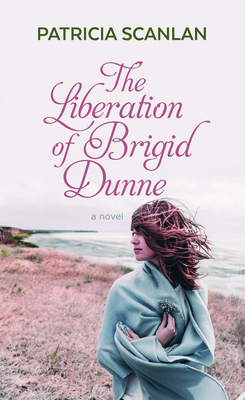 The Liberation of Brigid Dunne by Patricia Scanlan