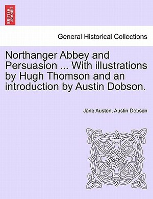 Northanger Abbey and Persuasion ... with Illustrations by Hugh Thomson and an Introduction by Austin Dobson. by Austin Dobson, Jane Austen