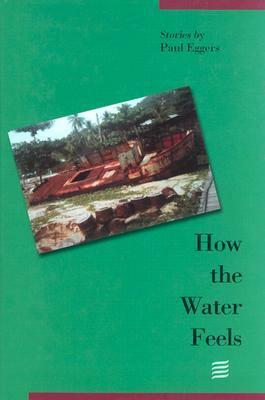 How the Water Feels: Stories by Paul Eggers