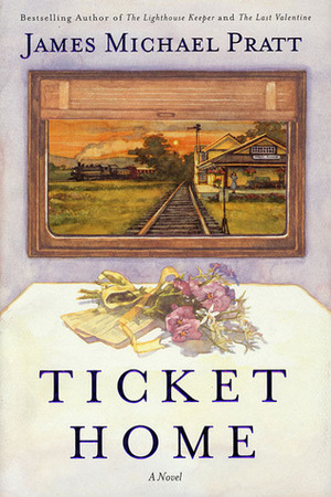 Ticket Home: A Novel by James Michael Pratt