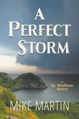 A Perfect Storm: A Sgt. Windflower Mystery by Mike Martin