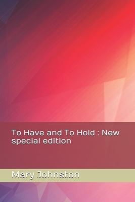 To Have and To Hold: New special edition by Mary Johnston