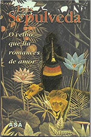 O Velho Que Lia Romances de Amor by Luis Sepúlveda