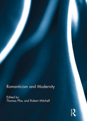 Romanticism and Modernity by Thomas Pfau, Robert Mitchell