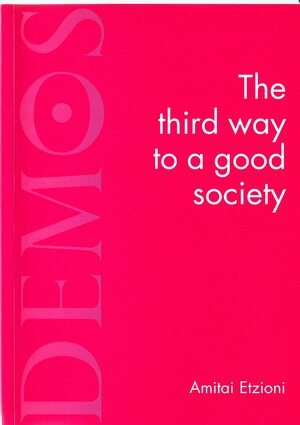 The Third Way To A Good Society by Amitai Etzioni