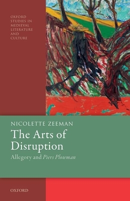 The Arts of Disruption: Allegory and Piers Plowman by Nicolette Zeeman