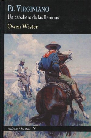 El Virginiano: Un caballero de las llanuras by Owen Wister