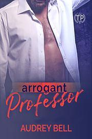 Arrogant Professor  by Audrey Bell