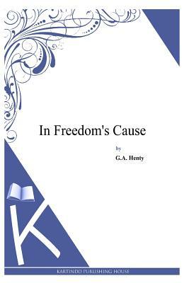 In Freedom's Cause by G.A. Henty