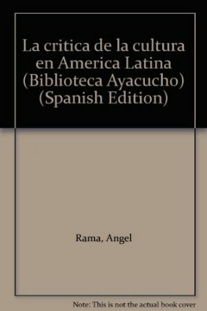 La crítica de la cultura en América Latina by Ángel Rama