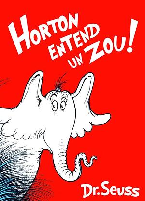 Horton Entend un Zou! by Dr. Seuss