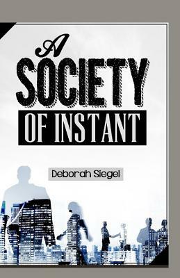 A Society Of INSTANT by Deborah Siegel