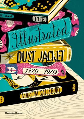 The Illustrated Dust Jacket, 1920-1970 by Martin Salisbury