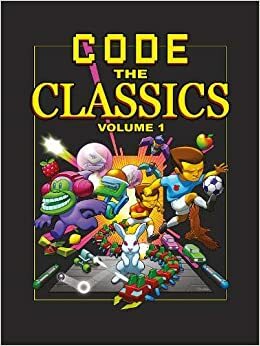 Code the Classics Volume 1 by Eben Upton, David Crookes, Andrew Gillett