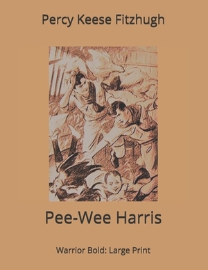 Pee-Wee Harris, Warrior Bold: Large Print by Percy Keese Fitzhugh