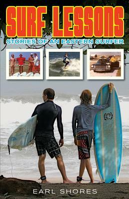 Surf Lessons: Stories Of An Eastern Surfer by Earl Shores