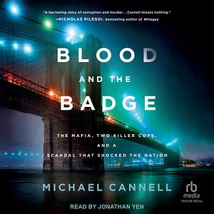 Blood and the Badge: The Mafia, Two Killer Cops, and a Scandal That Shocked the Nation by Michael Cannell