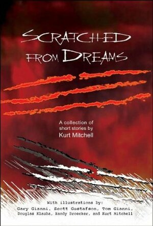 Scratched From Dreams by Kurt Mitchell, Scott Gustafson, Gary Gianni, Randy Broecker, Douglas Klauba, Thomas Gianni