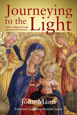 Journeying to the Light: Daily Readings Through Advent and Christmas by John Mann