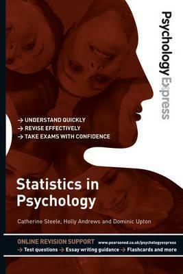 Psychology Express: Statistics in Psychology by Holly Andrews, Dominic Upton, Catherine Steele