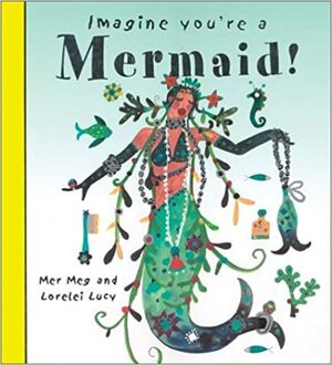 Imagine You're a Mermaid by Meg Clibbon