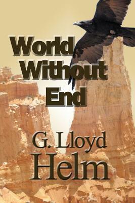 World Without End by G. Lloyd Helm