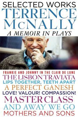 Selected Works: A Memoir in Plays by Terrence McNally