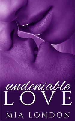 Undeniable Love by Mia London