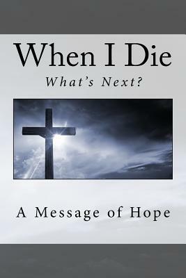 When I die . . What's next?: A message of hope by Harry Carter