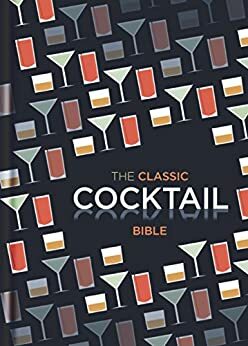 The Classic Cocktail Bible by Spruce
