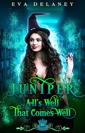 Juniper: All's Well That Comes Well by Eva Delaney, Silver Springs Library