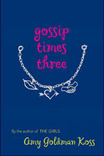 Gossip Times Three by Amy Goldman Koss