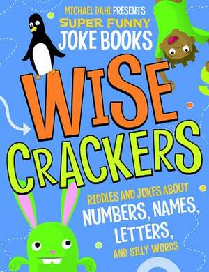 Wise Crackers: Riddles and Jokes about Numbers, Names, Letters, and Silly Words by Michael Dahl, Mark Ziegler, Jill Donahue