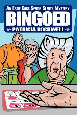 Bingoed: An Essie Cobb Senior Sleuth Mystery by Patricia Rockwell