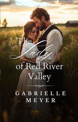 The Lady of Red River Valley by Gabrielle Meyer