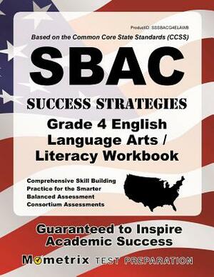 Sbac Success Strategies Grade 4 English Language Arts/Literacy Workbook: Comprehensive Skill Building Practice for the Smarter Balanced Assessment Con by 