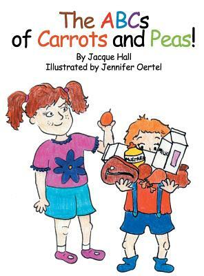 The ABCs of Carrots and Peas by Jacque Hall