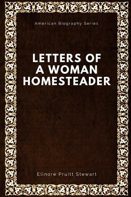 Letters of a Woman Homesteader by Elinore Pruitt Stewart