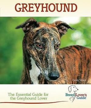 Greyhound: The Essential Guide for the Greyhound Lover by Cindy Victor