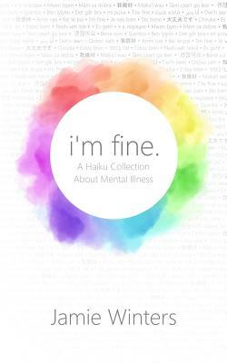 I'm Fine.: A Haiku Collection about Mental Illness by Jamie Winters