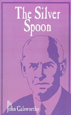 The Silver Spoon by John Galsworthy