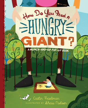 How Do You Feed a Hungry Giant?: A Munch-and-Sip Pop-Up Book by Caitlin Friedman