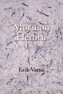 Mormon Heroin by Erik Vatne