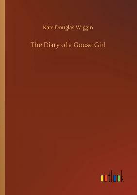 The Diary of a Goose Girl by Kate Douglas Wiggin